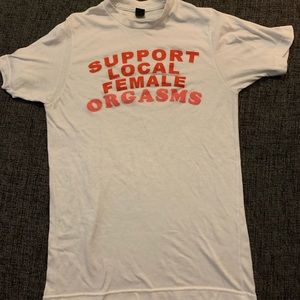 Support Local Female Orgasms Shirt